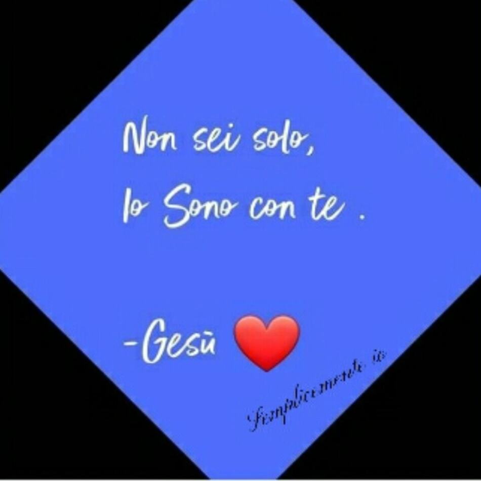 Non sei solo, io sono con te. - Gesù