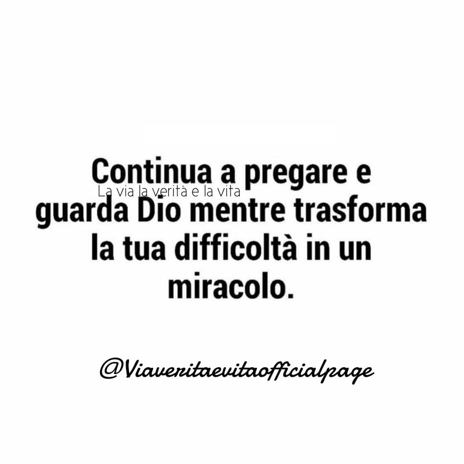 Continua a pregare e guarda Dio mentre trasforma la tua difficoltà in un miracolo.