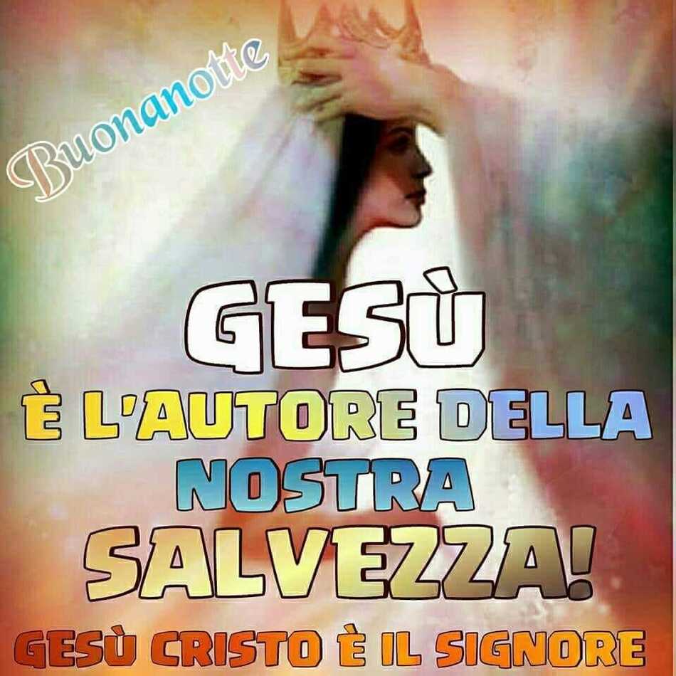 Gesù è l'autore della nostra salvezza! Buonanotte