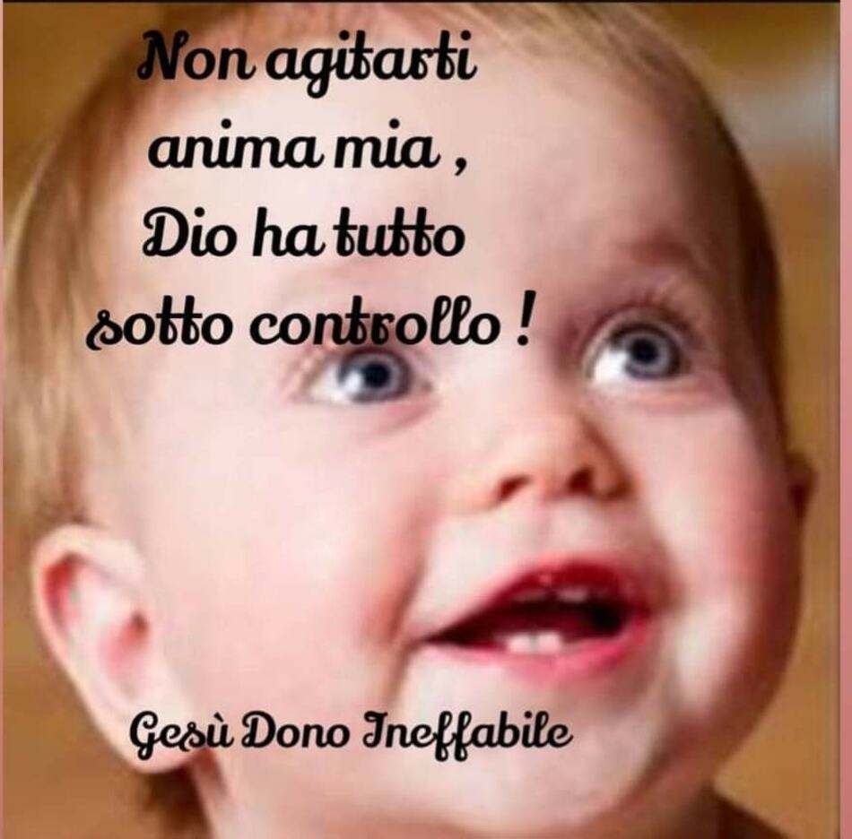 Non agitarti anima mia, Dio ha tutto sotto controllo !