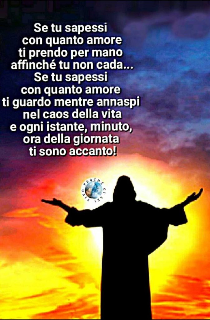 Se tu sapessi con quanto amore ti prendo per mano affinché tu non cada... Se tu sapessi con quanto amore ti guardo mentre annaspi nel caos della vita e ogni istante, minuto, ora della giornata ti sono accanto!
