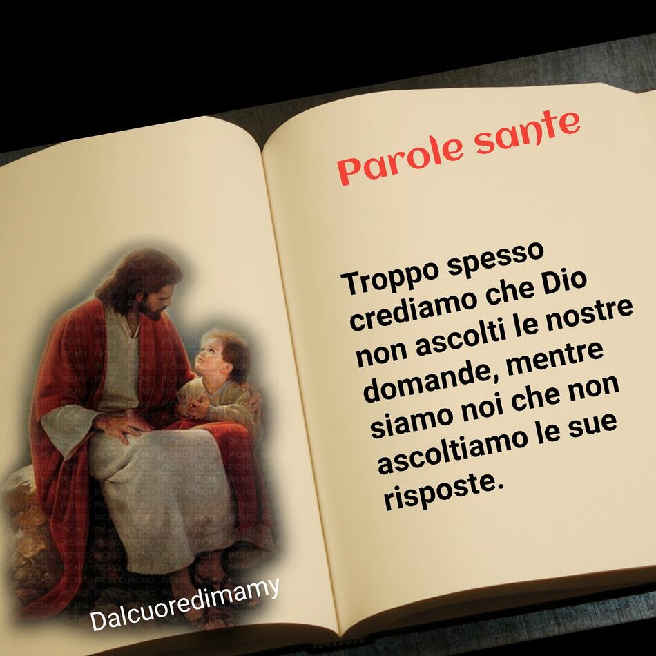 Parole Sante. Troppo spesso crediamo che Dio non ascolti le nostre domande, mentre siamo solo noi che non ascoltiamo le sue risposte