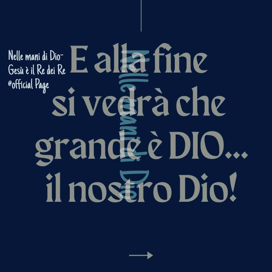E alla fine si vedrà che grande è Dio... il nostro Dio!