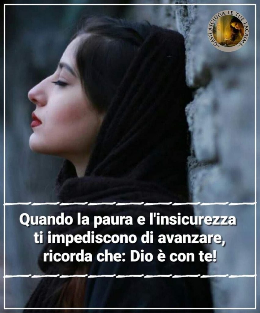 Quando la paura e l'insicurezza ti impediscono di avanzare, ricorda che: Dio è con te!