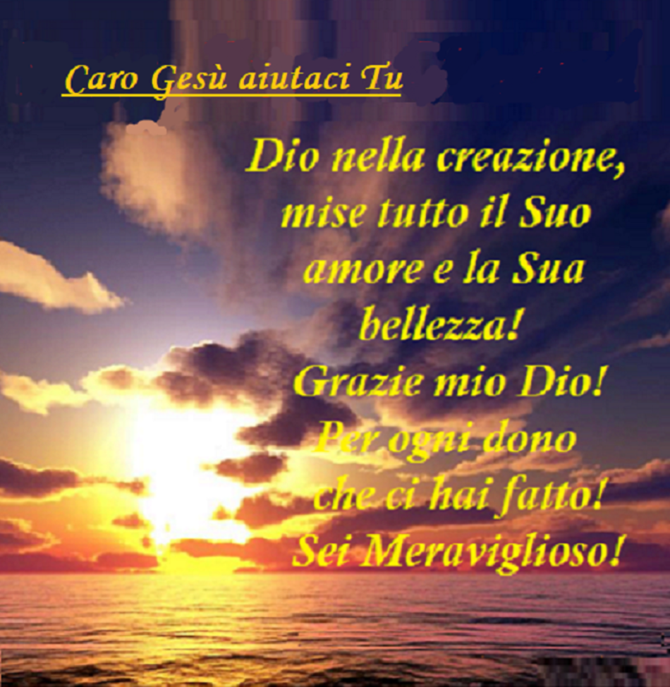 Dio nella creazione, mise tutto il Suo amore e la Sua bellezza! Grazie mio Dio! Per ogni dono che ci hai fatto! Sei Meraviglioso!