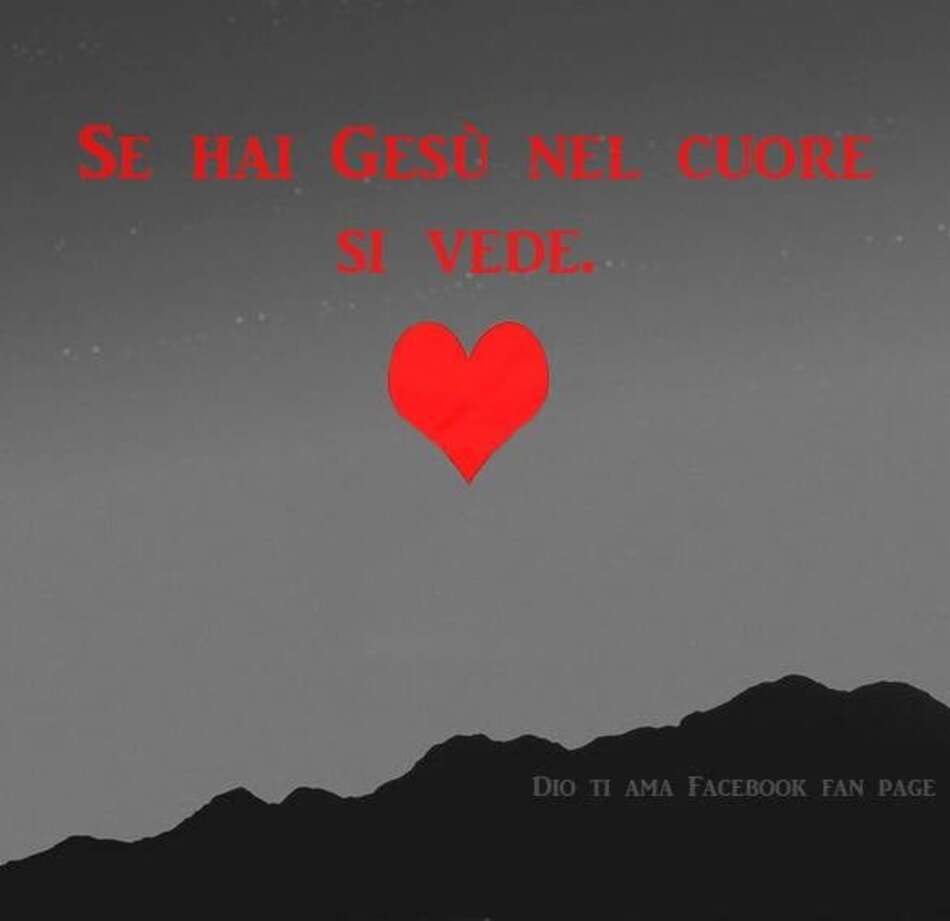 Se hai Gesù nel cuore si vede.