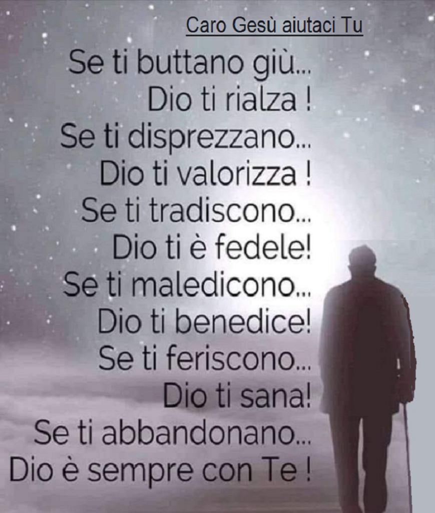 Se ti buttano giù... Dio ti rialza! Se ti disprezzano... Dio ti valorizza! Se ti tradiscono... Dio ti è fedele! ...