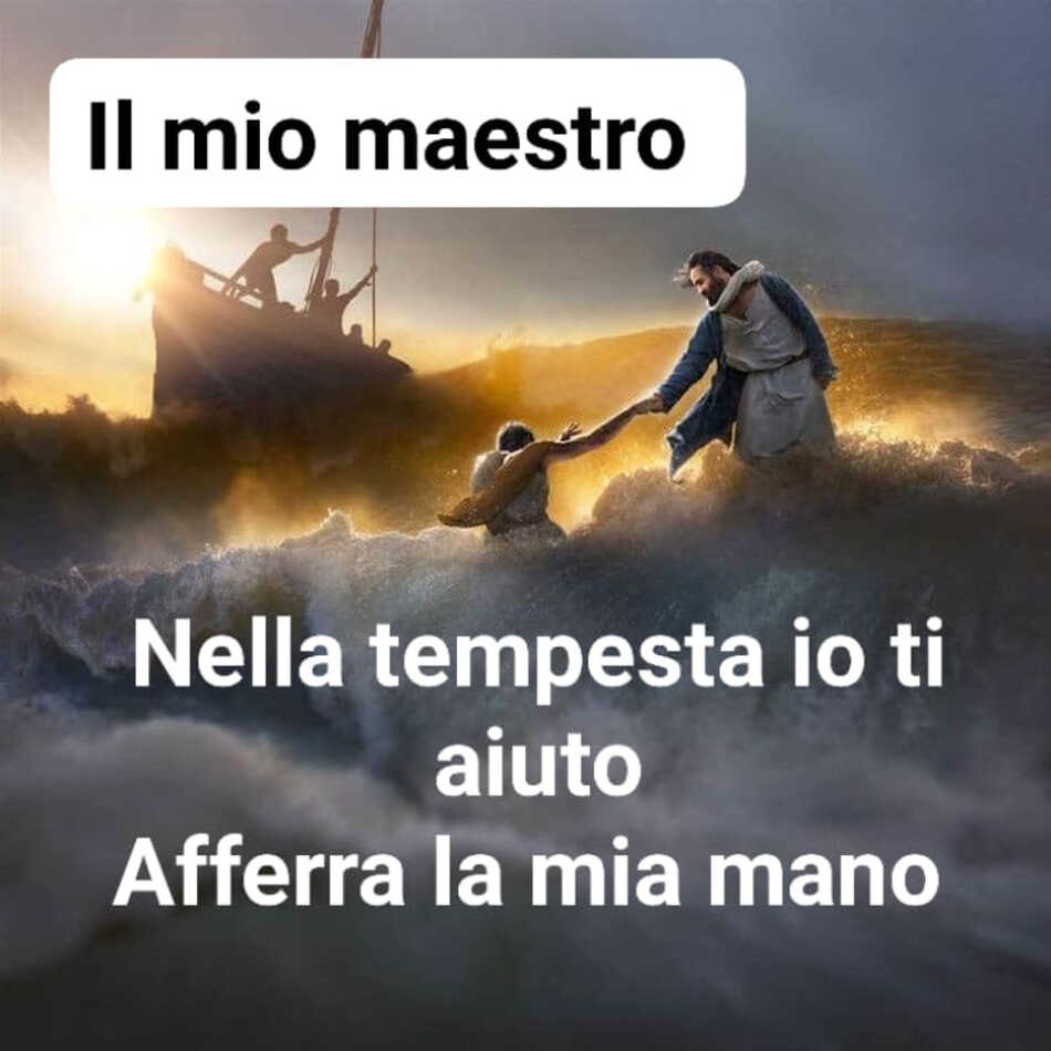 Nella tempesta io ti aiuto. Afferra la mia mano