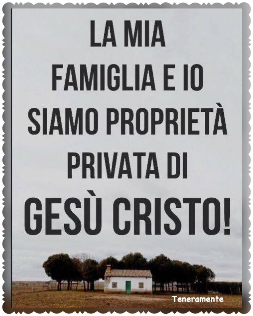 La mia famiglia ed io siamo di proprietà di Gesù Cristo!