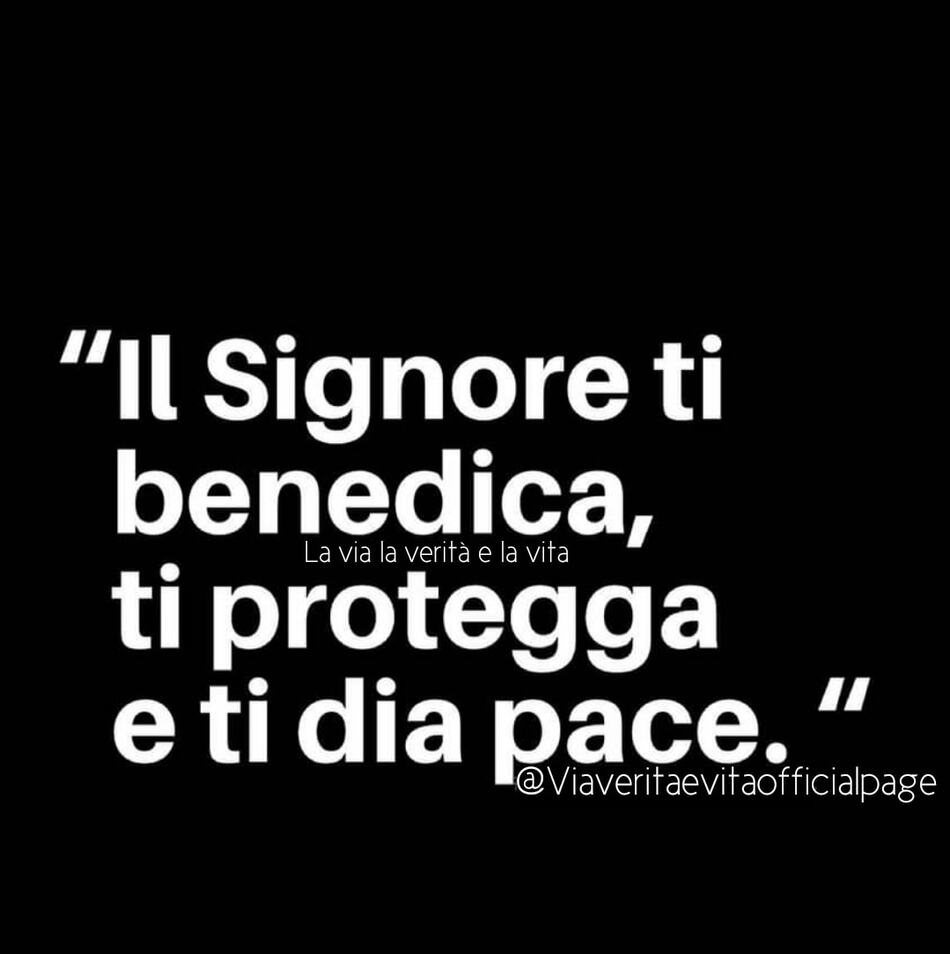 "Il Signore ti benedica, ti protegga e ti dia pace."