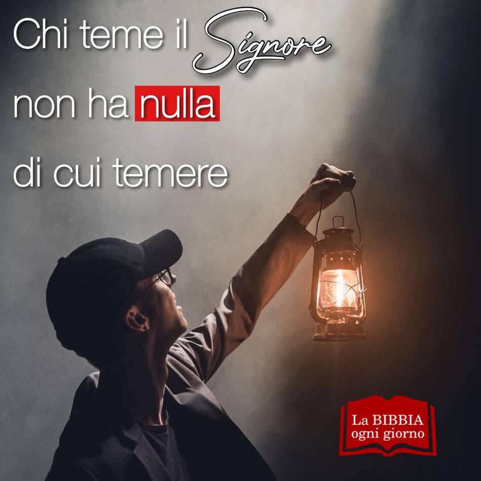 Chi teme il Signore non ha nulla di cui temere. (La Bibbia ogni giorno)