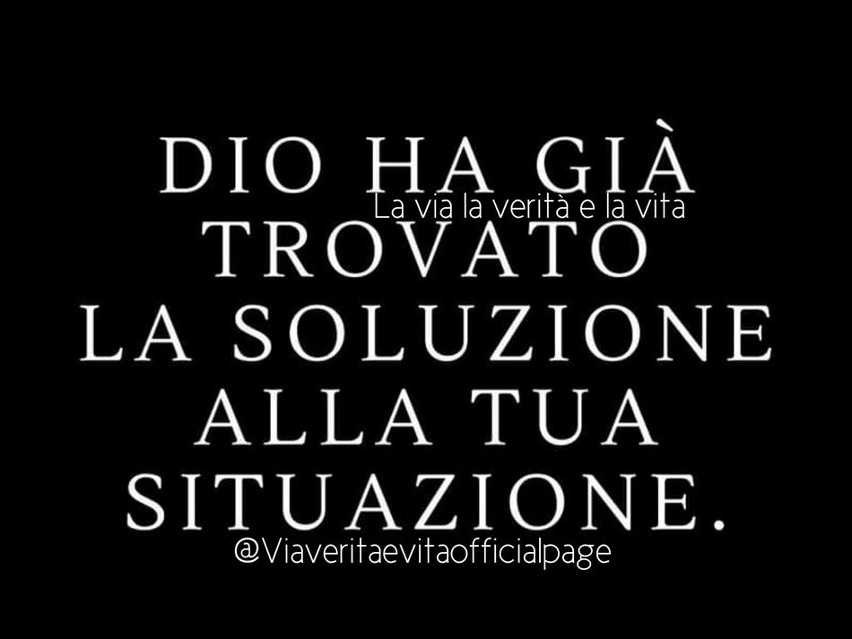 Dio ha già trovato la soluzione alla tua situazione.