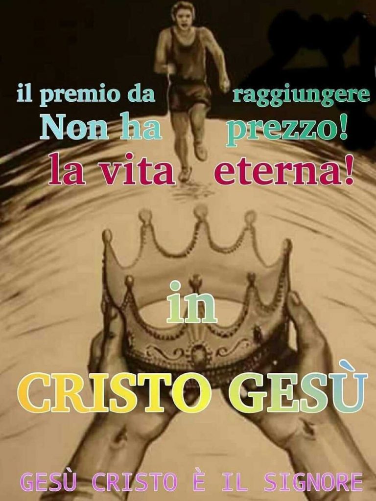 Il premio da raggiungere non ha prezzo! La vita eterna! In Cristo Gesù