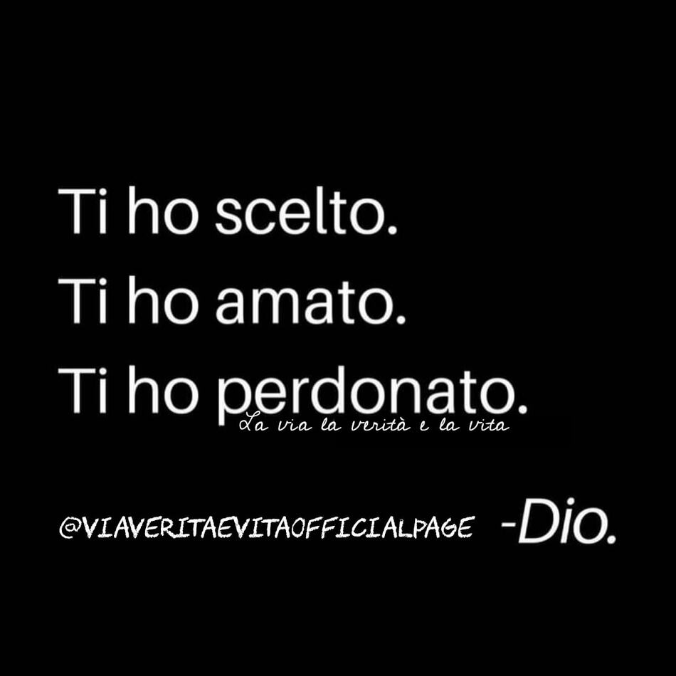 Ti ho scelto. Ti ho amato. Ti ho perdonato. (Dio)