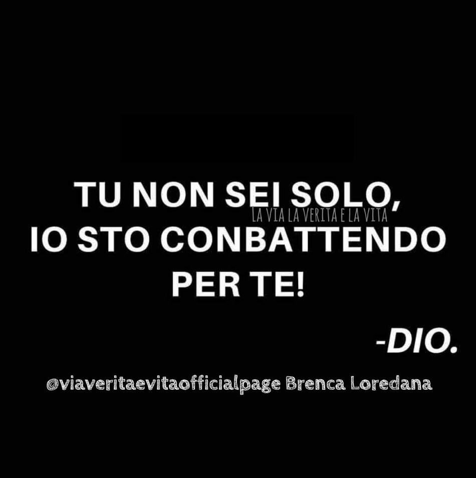Tu non sei solo, io sto combattendo per te! (Dio)