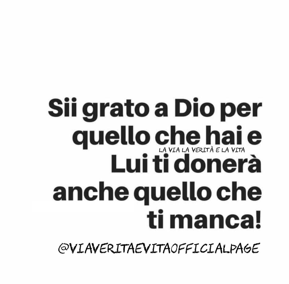 Sii grato a Dio per quello che hai e Lui ti donerà anche quello che ti manca!