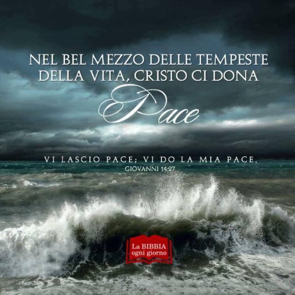 Nel bel mezzo delle tempeste della vita, Cristo ci dona Pace. "Vi lascio pace, vi do la mia pace." (Giovanni 14:27)
