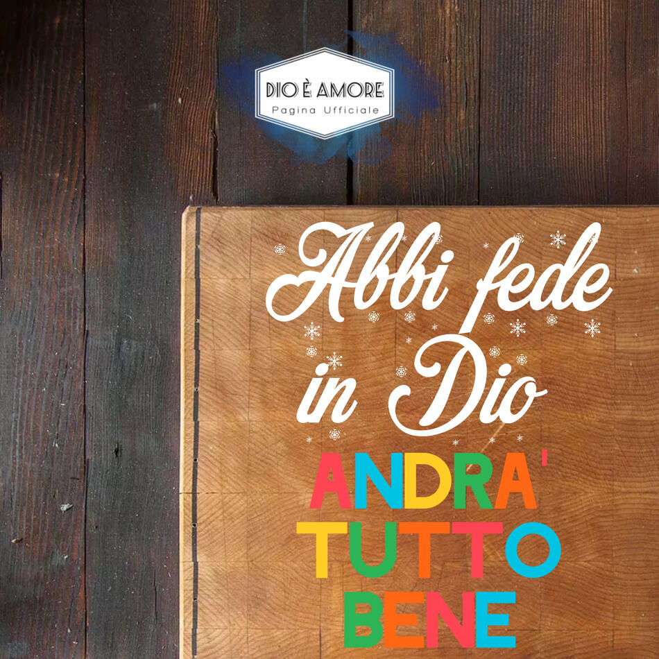 Abbi fede in Dio, andrà tutto bene