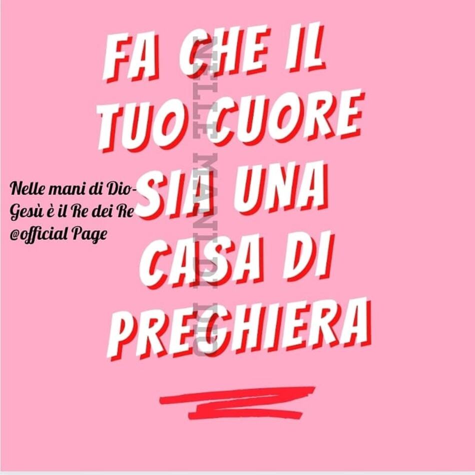 Fa che il tuo cuore sia una casa di preghiera. (Nelle mani di Dio)