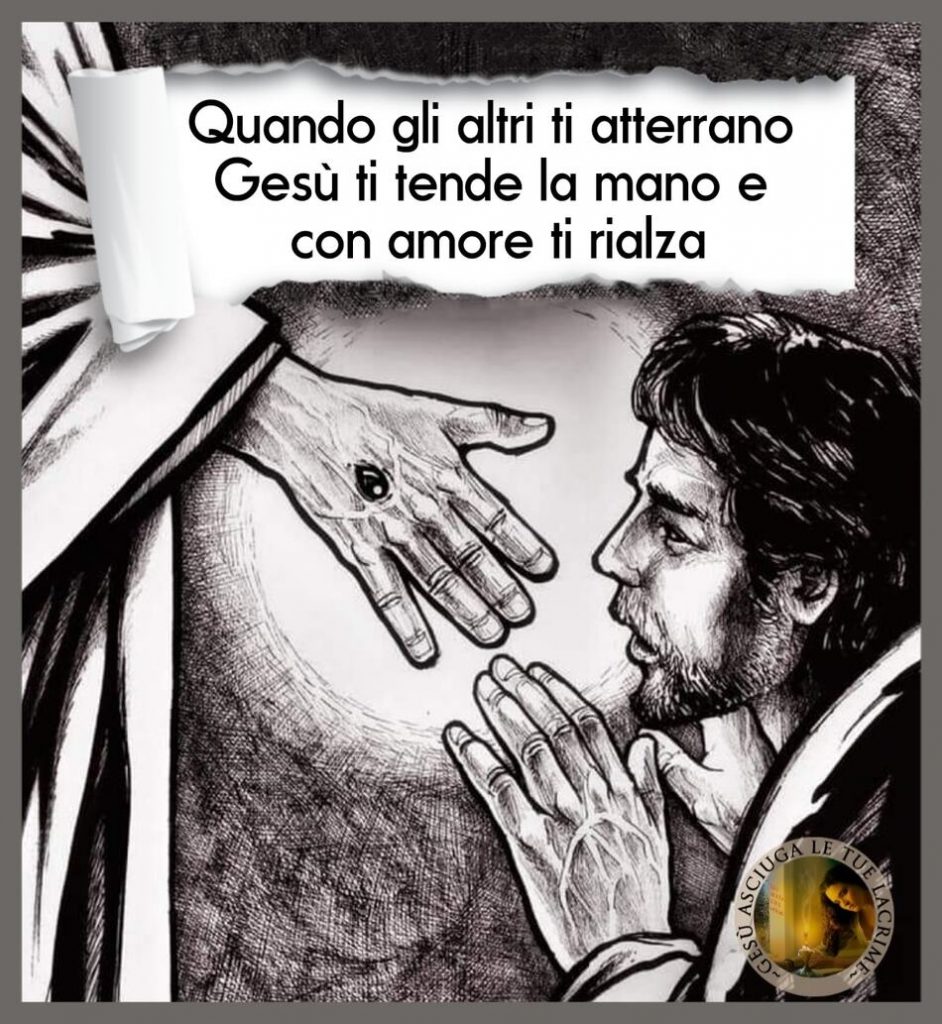 Quando gli altri ti atterrano Gesù ti tende la mano e con amore ti rialza.