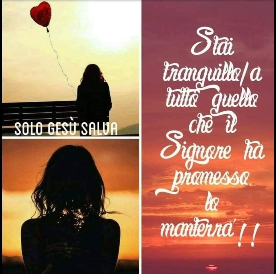 Stai tranquillo-a, tutto quello che il Signore ha promesso lo manterrà!!