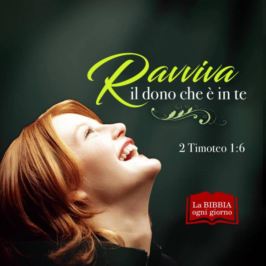 Ravviva il dono che è in te. (2 Timoteo 1:6)