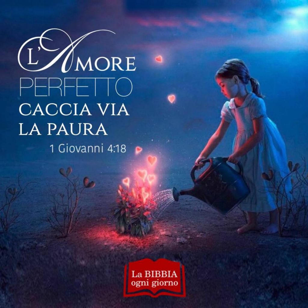 L'amore perfetto caccia via la paura. (1 Giovanni 4:18)