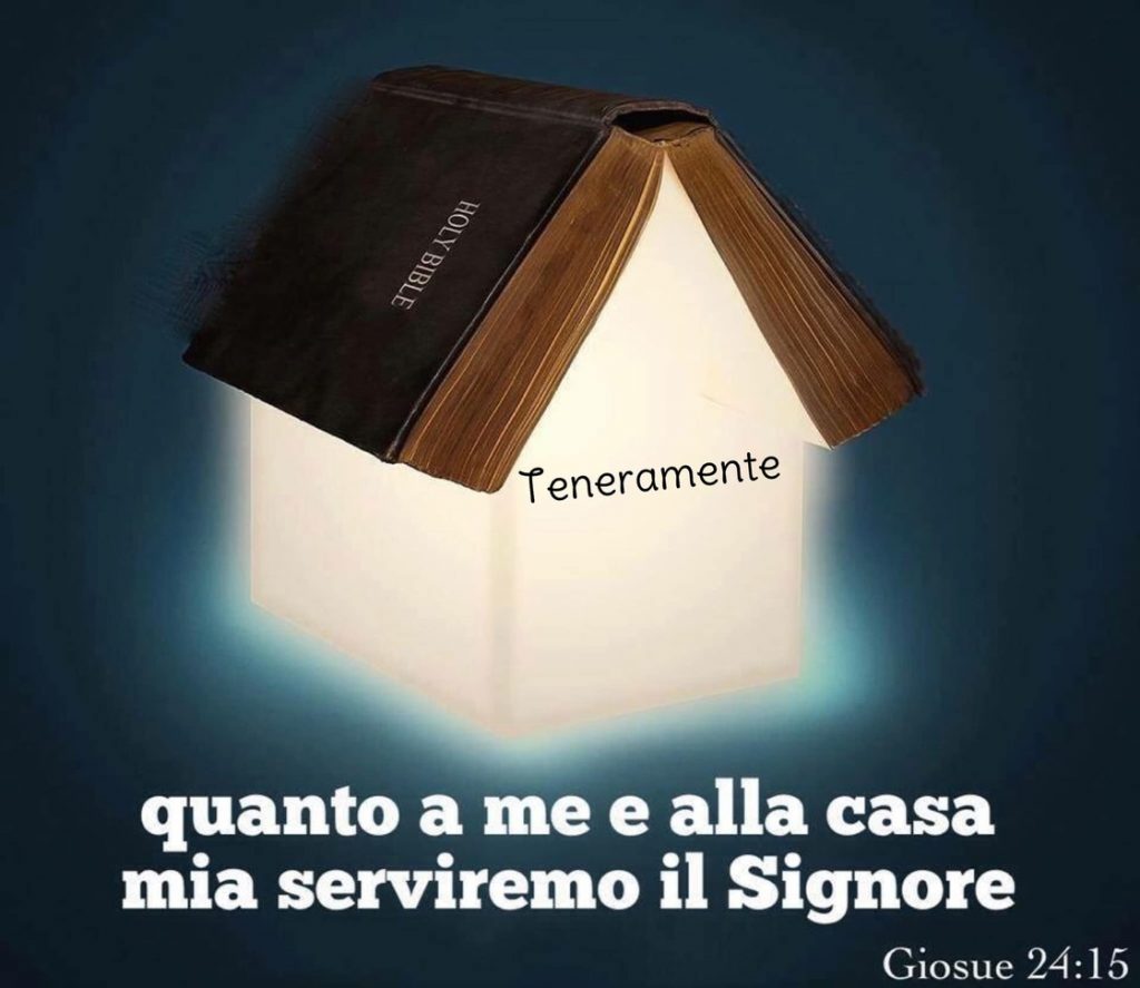 Quanto a me e alla casa mia serviremo il Signore. (Giosue 24:15)