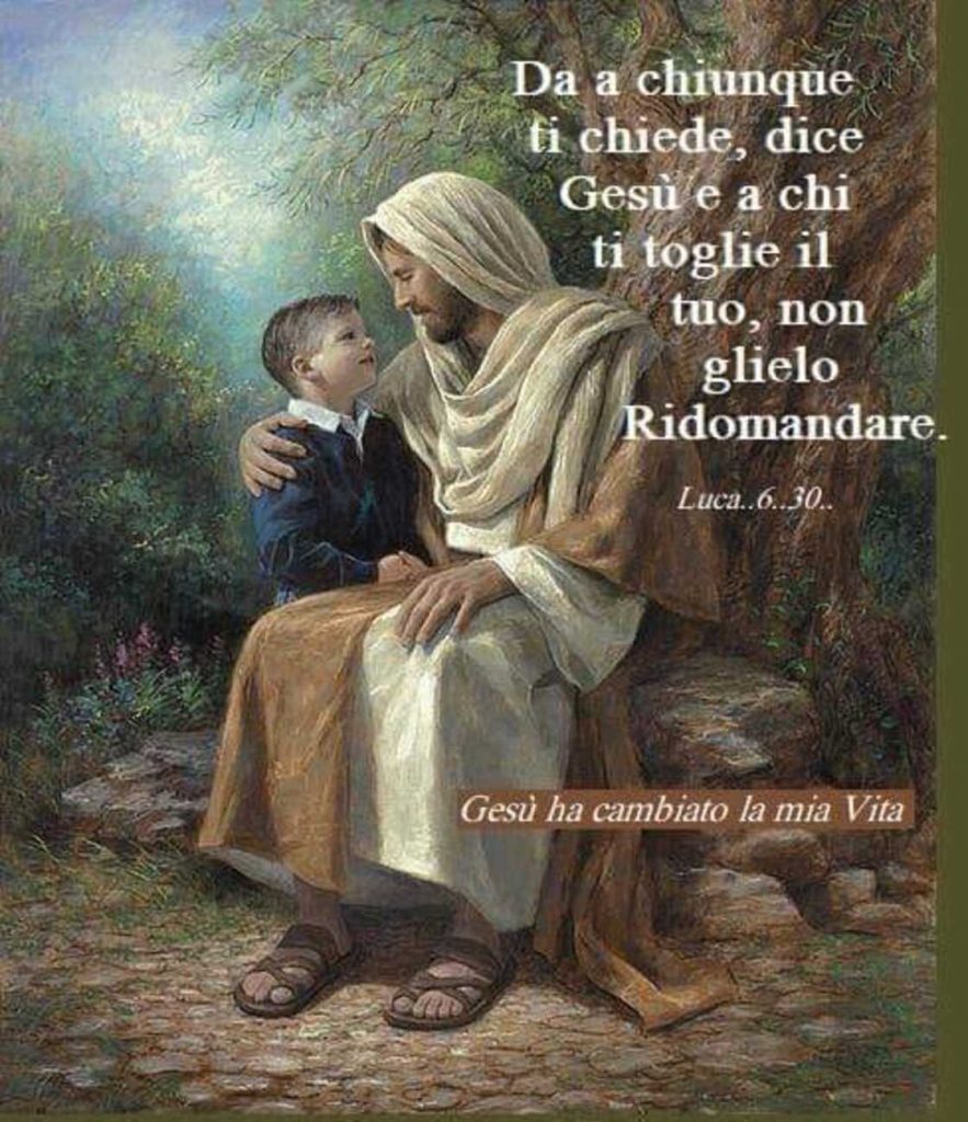Da a chiunque ti chiede, dice Gesù e a chi ti toglie il tuo, non glielo ridomandare. (Luca 6:30)