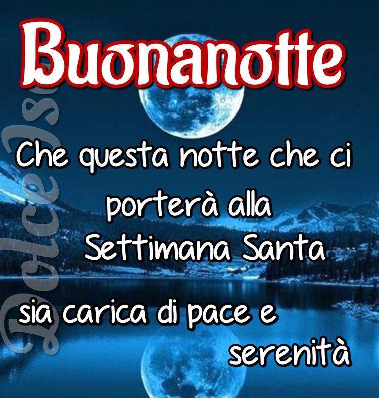 Buonanotte. Che questa notte che ci porterà alla Settimana Santa sia carica di pace e serenità