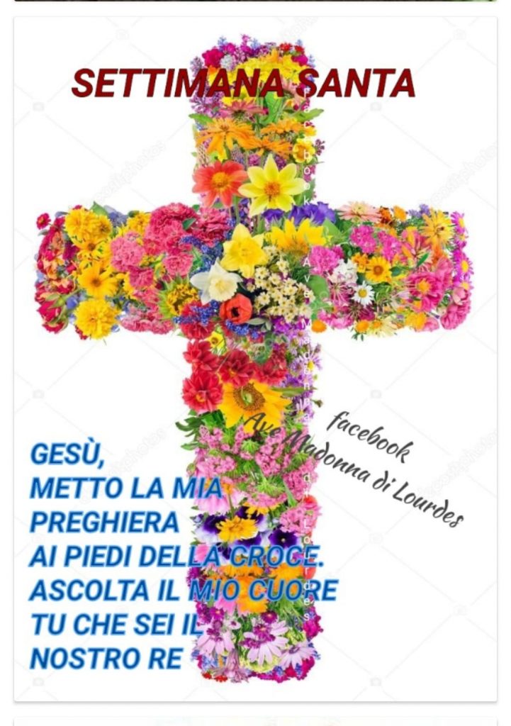 SETTIMANA SANTA. Gesù, metto la mia preghiera ai piedi della croce. Ascolta il mio cuore tu che sei il nostro Re.