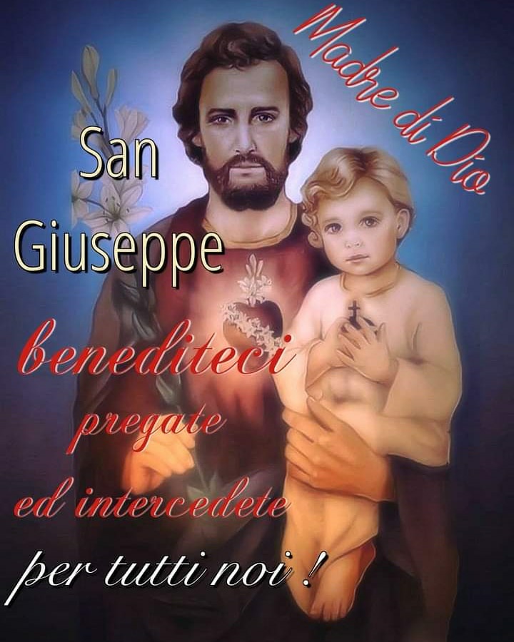 San Giuseppe benediteci, pregate ed intercedete per tutti noi! (Madre di Dio)