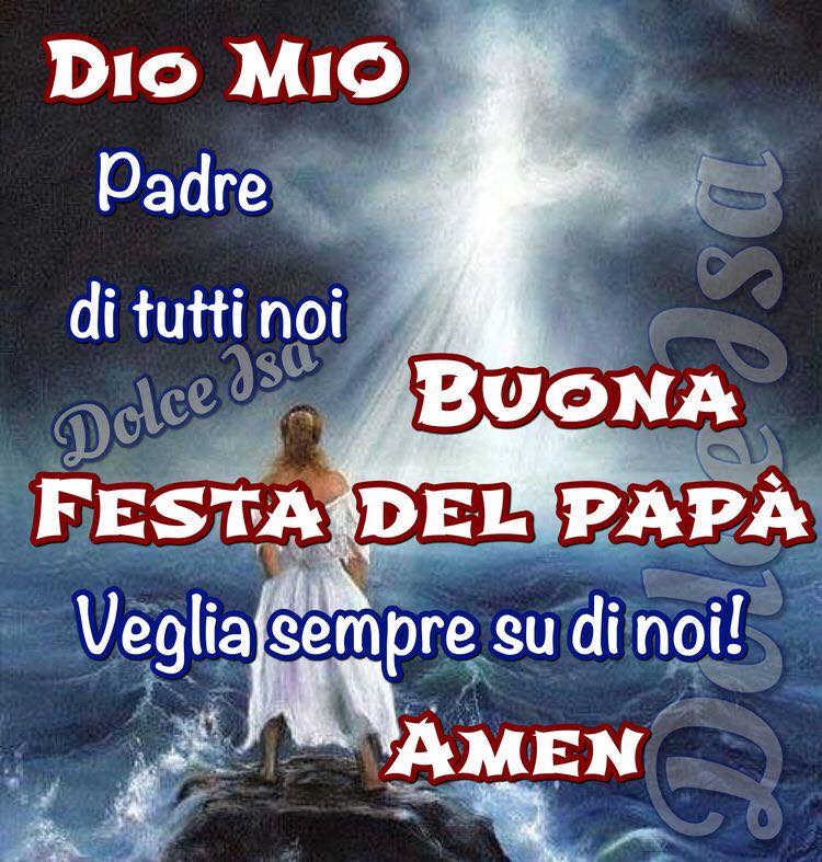 Dio mio, Padre di tutti noi, veglia sempre su di noi! Amen Buona Festa del Papà