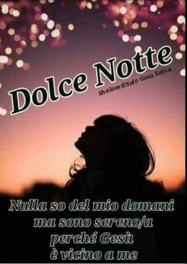 Dolce Notte. Nulla so del mio domani ma sono sereno-a perché Gesù è vicino a me