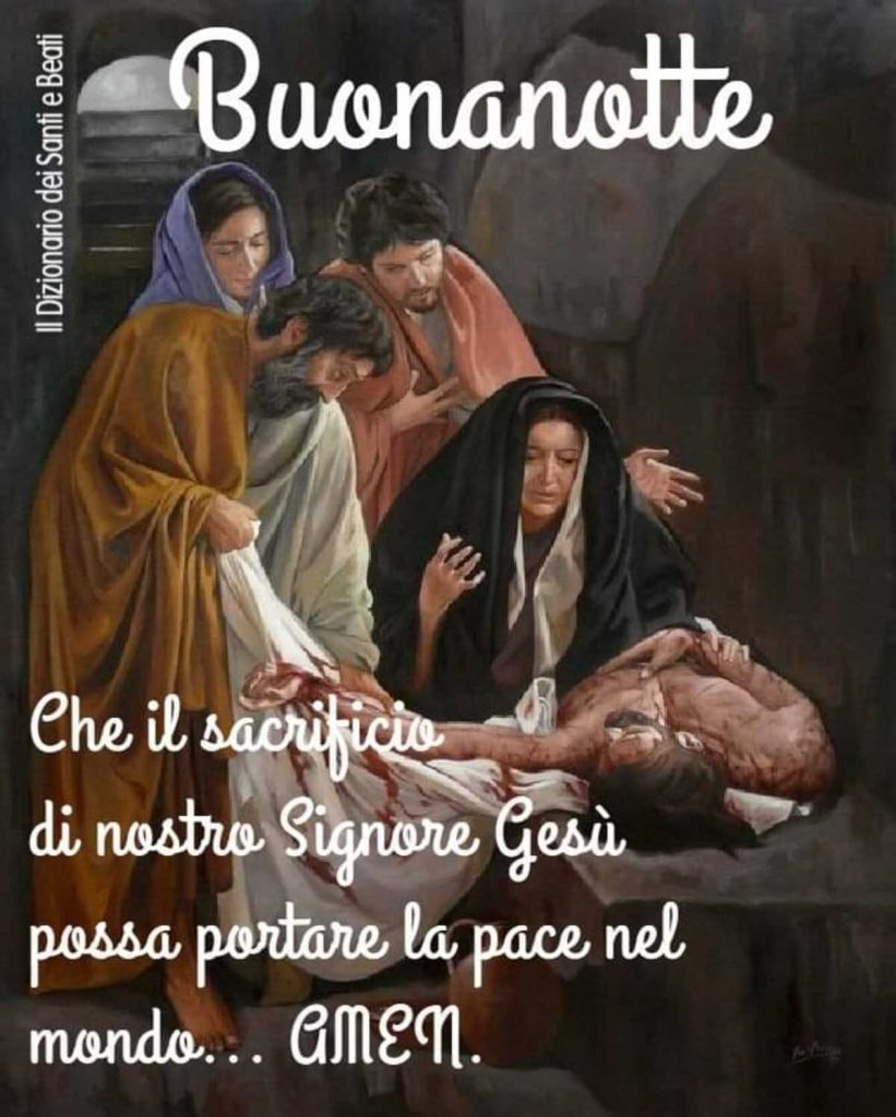 Buonanotte. Che il sacrificio di nostro Signore Gesù possa portare la pace nel mondo.. AMEN