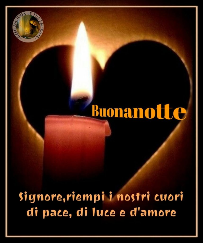 Buonanotte. Signore, riempi i nostri cuori di pace, di luce e d'amore