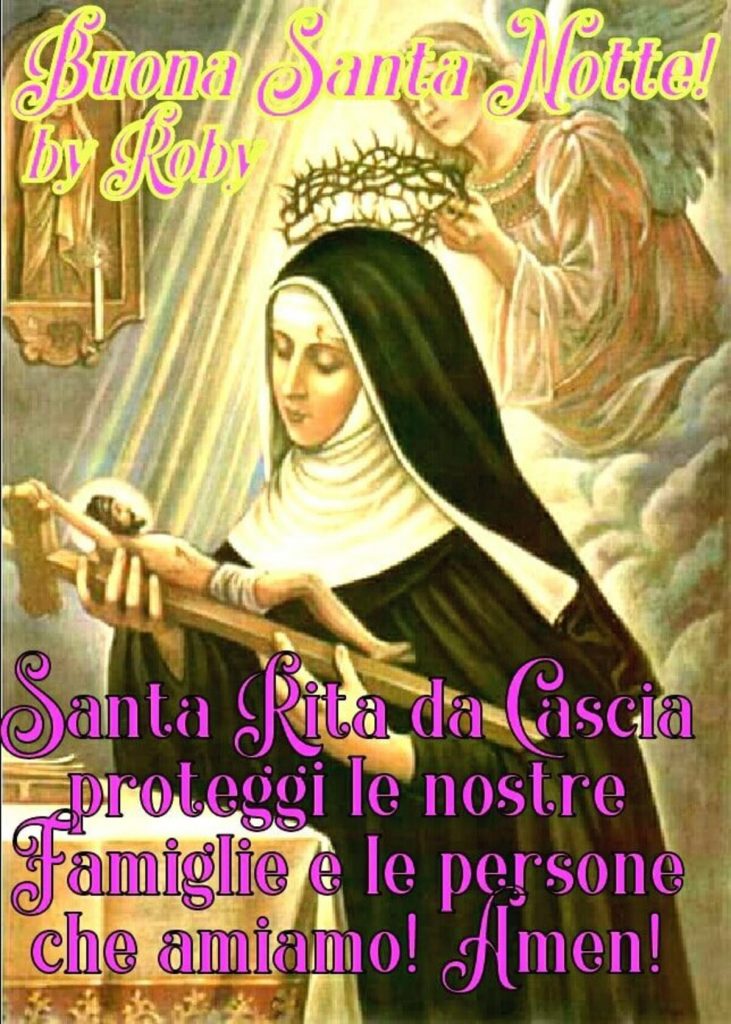 Buona Santa Notte! Santa Rita da Cascia proteggi le nostre famiglie e le persone che amiamo! Amen!