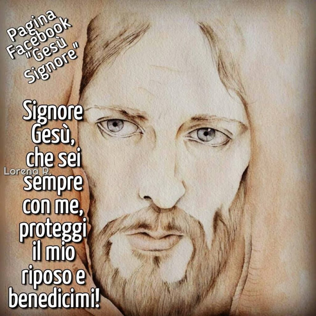 Signore Gesù, che sei sempre con me, proteggi il mio riposo e benedicimi!