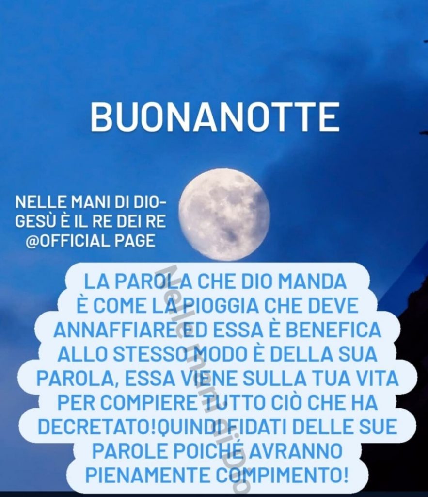 Buonanotte. La parola che Dio manda è come la pioggia che deve annaffiare ed essa è benefica allo stesso modo è della sua parola, essa viene sulla tua vita per compiere...