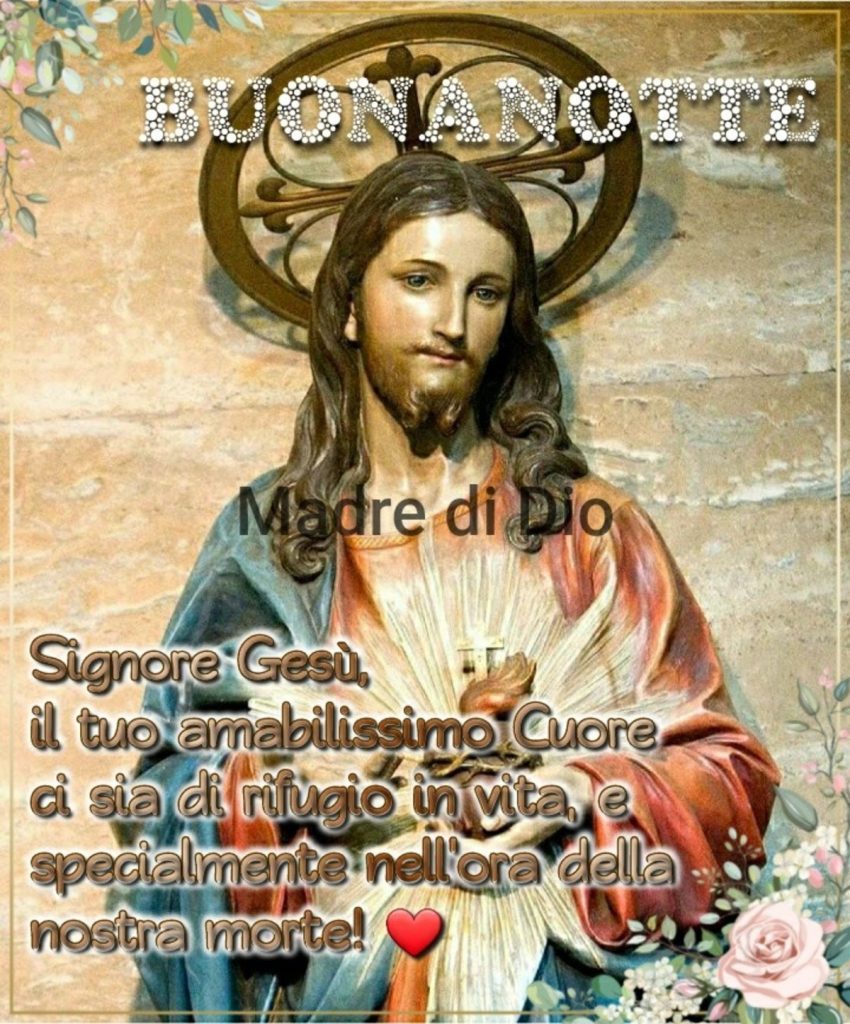 BUONANOTTE. Signore Gesù, il tuo amabilissimo cuore ci sia di rifugio in vita e specialmente nell'ora della nostra morte!