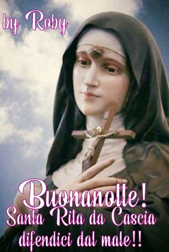 Buonanotte! Santa Rita da Cascia difendici dal male!!
