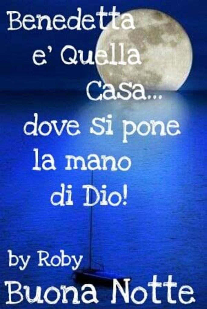 Benedetta è quella casa... dove si pone la mano di Dio! Buona Notte