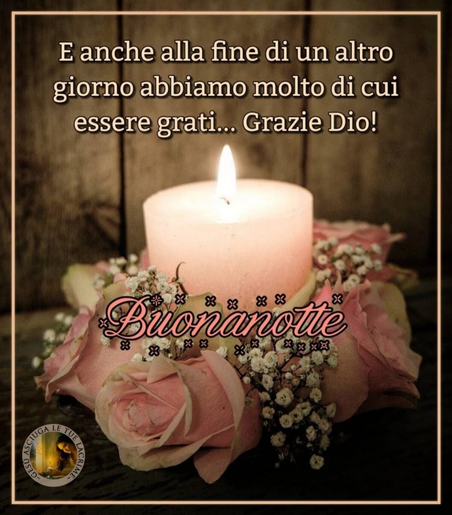E anche alla fine di un altro giorno abbiamo molto di cui essere grati... Grazie Dio! Buonanotte