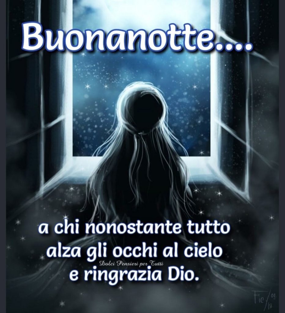 Buonanotte... a chi nonostante tutto alza gli occhi al cielo e ringrazia Dio.