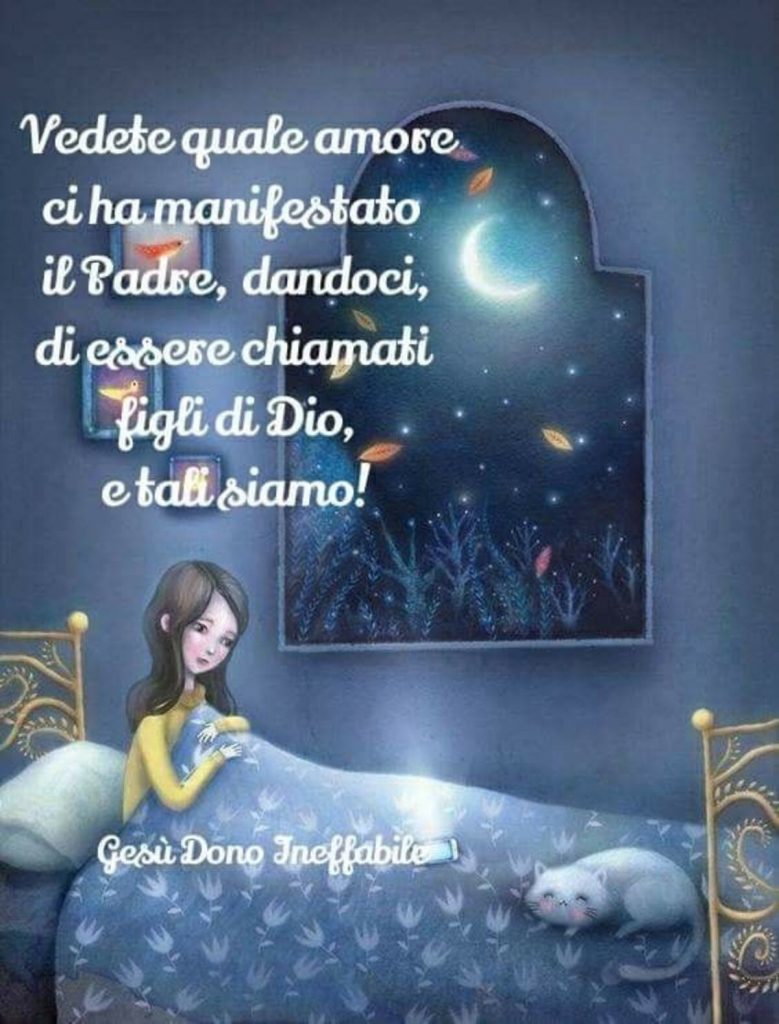 Vedete quale amore ci ha manifestato il Padre, dandoci, di essere chiamati Figli di Dio, e tali siamo!