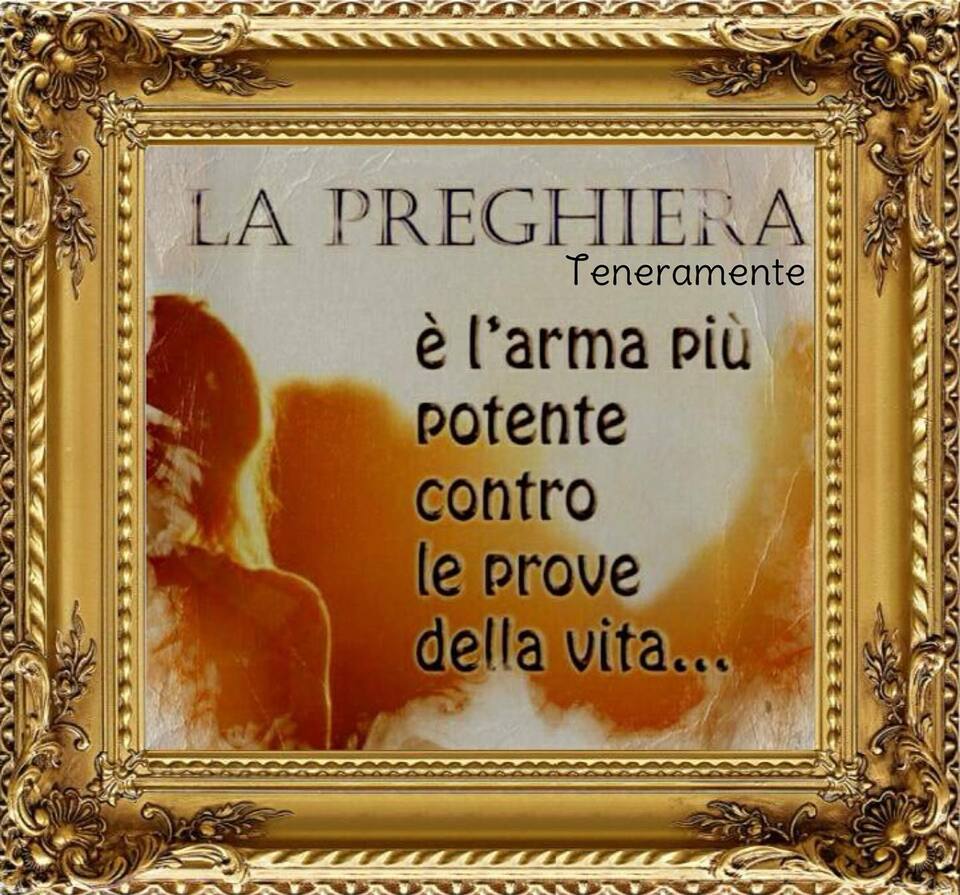 La preghiera è l'arma più potente contro le prove della vita...