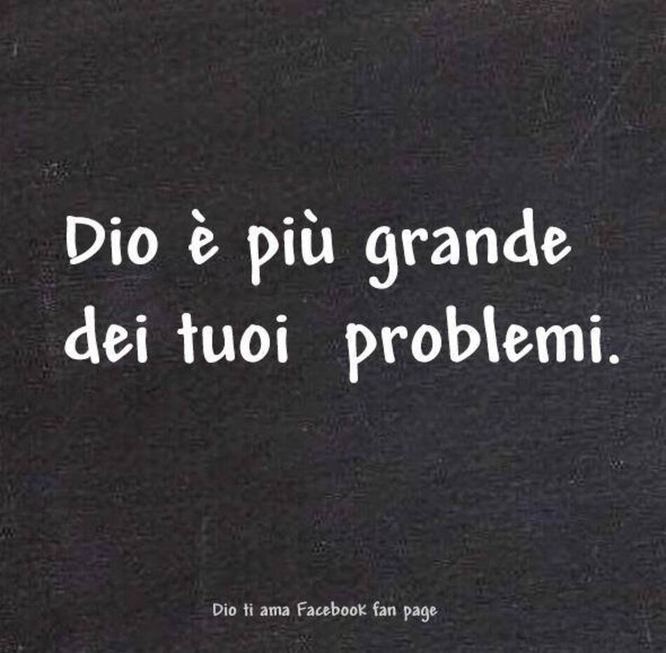 Dio è più grande dei tuoi problemi.