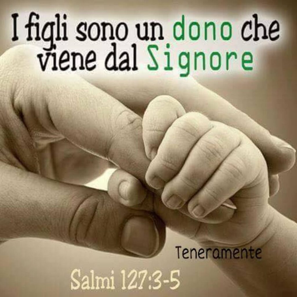 I figli sono un dono che viene dal Signore. (Salmi 127:3-5)