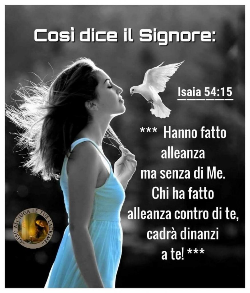 Così dice il Signore: Hanno fatto alleanza ma senza di me. Chi ha fatto alleanza contro di me, cadrà dinanzi a te! (Isaia 54:15)