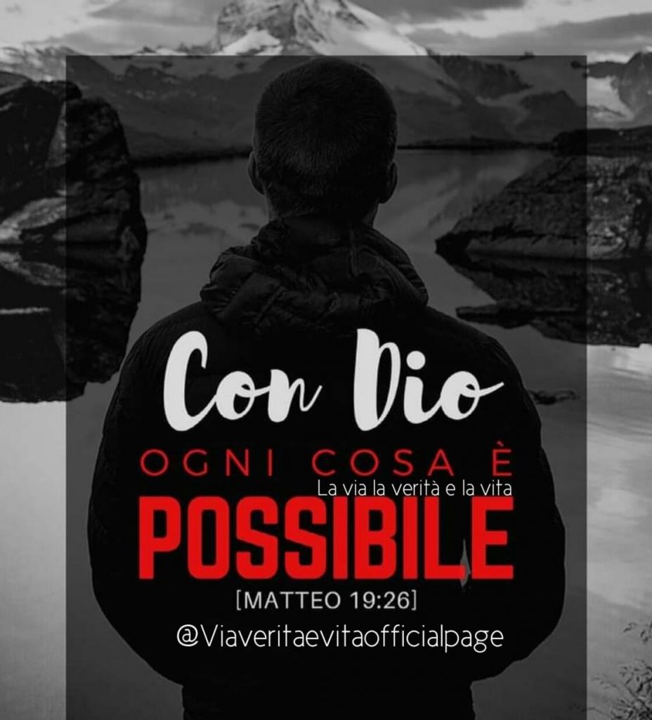 Con Dio ogni cosa è possibile. (Matteo 19:26)